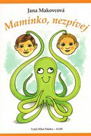 Jana Makovcová: Maminko nezpívej