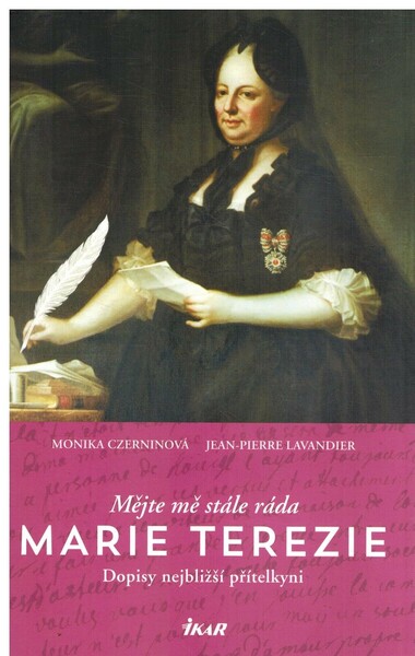 Monika Czernin: Mějte mě stále ráda, Marie Terezie: Dopisy nejbližší přítelkyni
