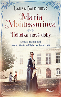 Laura Baldini:  Maria Montessoriová, učitelka nové doby