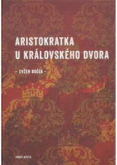 Evžen Boček: Aristokratka u královského dvora