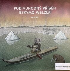 Petr Sís: Podivuhodný příběh Eskymo Welzla