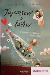 Anna Czerwińská-Rydel: Tajemství v láhvi: příběh hrdinství Ireny Sendlerové
