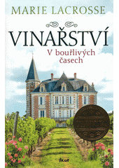 Marie Lacrosse: Vinařství. V bouřlivých časech. Začátek rodinné ságy